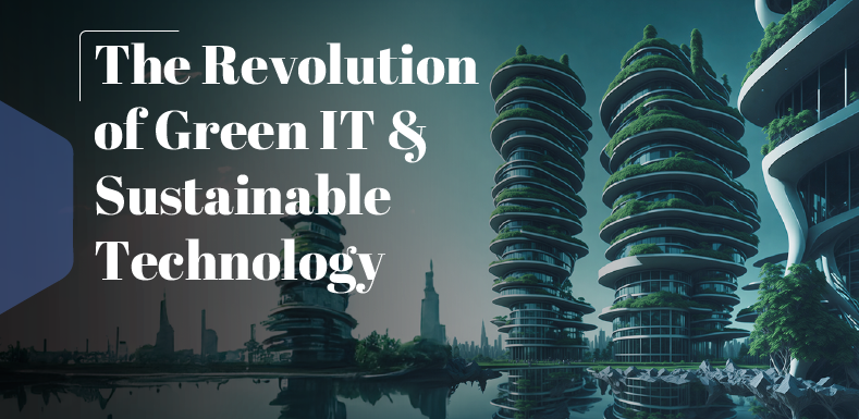 Revolutionizing Tech: Embracing Green IT & Sustainable Technology